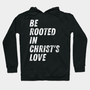 Christian Quote Be Rooted in Christ's Love Hoodie